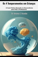 Os 4 Temperamentos em Crianças - O Guia Prático Baseado na Neurociência para Pais e Professores: Entenda a Personalidade, Melhore o Comportamento e ... Mapa da Natureza Humana) (Portuguese Edition) B0GSBH3KZD Book Cover