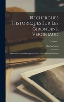 Recherches historiques sur les Girondins, Vergniaud: Manuscrits, lettres et papiers, pièces pour la plupart inédites; Volume 1 1017470685 Book Cover