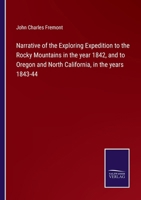 Narrative of the Exploring Expedition to the Rocky Mountains in the year 1842, and to Oregon and North California, in the years 1843-44 3375173415 Book Cover