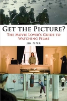 Get the Picture?: The Movie Lover's Guide to Watching Films 1581150814 Book Cover