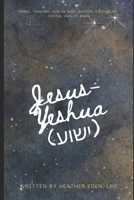 Jesus-Yeshua (????): Rabbi, Teacher, Son of God, Savior, Counselor, Friend, Healer, King B0FVTB3N3V Book Cover