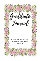 To Gratitude for Find Happiness and Peace Journal: Start With Gratitude, Guide to Cultivate An Attitude Of Prayer, Scripture, Devotional & Guided Prayer 167031331X Book Cover