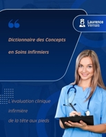 Dictionnaire des Concepts en Soins Infirmiers L’évaluation clinique infirmière de la tête aux pieds (French Edition) B0GYJ5DMDF Book Cover