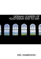 GERMAN LEADERS OF YEASTERDAY AND TO-DAY 1113736534 Book Cover