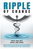 Ripple of Change: A burned-out physician and his frustrated patient deploy razor-sharp insight, experience, and irreverent humor to launch a sorely needed discussion on today's healthcare system. B0CG82D18N Book Cover