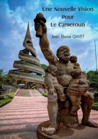 Une Nouvelle Vision Pour Le Cameroun (French Edition) 2414618582 Book Cover