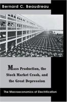 Mass Production, the Stock Market Crash, and the Great Depression: The Macroeconomics of Electrification 0595323340 Book Cover