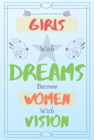 Girls with Dreams Become Women with Vision: Motivation and inspirational journal to inspire teen girls to achieve their goals to become successful women 1656621002 Book Cover