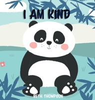 I am Kind: Helping children develop confidence, self-belief, resilience and emotional growth through character strengths and positive affirmations 1913826007 Book Cover