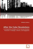 After the Color Revolutions: A Comparative Analysis of the Democratization Processes in Georgia, Ukraine, and Kyrgyzstan 3639337492 Book Cover