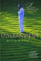 Discernment: Acting Wisely, Study & Reflection Guide (Living the Good Life Together) 0687643449 Book Cover