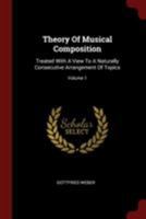 Theory Of Musical Composition, Treated With A View To A Naturally Consecutive Arrangement Of Topics; Volume 1 1016309031 Book Cover