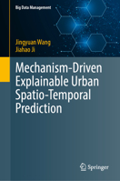 Mechanism-Driven Explainable Urban Spatio-Temporal Prediction (Big Data Management) 9819206618 Book Cover