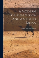 A Modern Pilgrim in Mecca and a Siege in Sanaa 1016542011 Book Cover