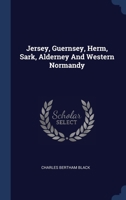Jersey, Guernsey, Herm, Sark, Alderney And Western Normandy 1022275100 Book Cover