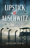 Lipstick in Auschwitz: The Unbelievable True Story of a World War II Holocaust Survivor 9655754871 Book Cover