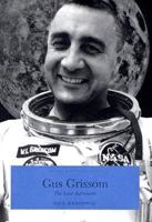 Gus Grissom: The Lost Astronaut (Indiana Biography Series) 0871951762 Book Cover