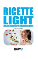 RICETTE LIGHT: Facili ed economiche per dimagrire senza dieta (HOW2 Edizioni) null Book Cover