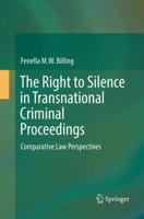 The Right to Silence in Transnational Criminal Proceedings: Comparative Law Perspectives 3319824848 Book Cover