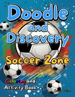 Doodle and Discovery Soccer Zone: Coloring and Activity Book B0C9SF8JNW Book Cover