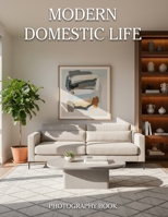 Modern Domestic Life Photography Book: A Visual Journey Through The Beauty Of Everyday Living B0GR6C684M Book Cover