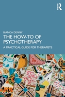 The How-To of Psychotherapy: A Practical Guide for Therapists 1032875151 Book Cover