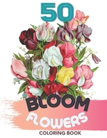 50 Bloom Flowers Colorin Book: Bouquets, Swirls, Floral Patterns, Wildflowers Step-by-Step coloring 50 Beautiful Motifs B096M1L2J4 Book Cover