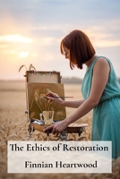 The Ethics of Restoration: Balancing Preservation with Artistic Intent in Art Conservation B0DTP8NGWV Book Cover