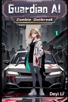 Guardian AI: Zombie Outbreak, Book 1 B0FTW1Z6TF Book Cover