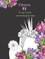 Fleurs Et Cactus Livre De Coloriage Pour Adulte: Beaux Grands Dessins Faciles Pour Les Personnes Âgées Et Les Débutants…Livre De Coloriage Pour Les Personnes Âgées B08NJR5FXF Book Cover