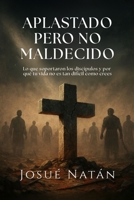 Aplastados Pero No Malditos: Lo que soportaron los discípulos y por qué tu vida no es tan difícil como crees (Semillas del Alma) (Spanish Edition) B0FQNVVRSJ Book Cover