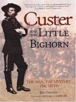 Custer and Little Bighorn: The Man, the Mystery, the Myth 089658531X Book Cover