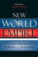 New World Empire: Civil Islam, Terrorism, and the Making of Neoglobalism 0742529401 Book Cover