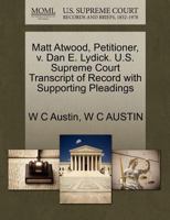 Matt Atwood, Petitioner, v. Dan E. Lydick. U.S. Supreme Court Transcript of Record with Supporting Pleadings 1270427857 Book Cover