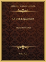 An Irish Engagement: A Farce in One Act 101579775X Book Cover