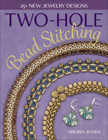 Two-Hole Bead Stitching: 25+ New Jewelry Designs 1627006168 Book Cover