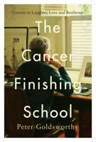 The Cancer Finishing School: Lessons in Laughter, Love and Resilience 1761340778 Book Cover
