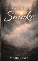 Seasons of Smoke 1971950866 Book Cover