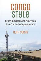 Congo Style: From Belgian Art Nouveau to African Independence 047205631X Book Cover