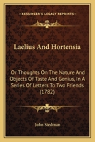 Laelius and Hortensia: Or, Thoughts on the Nature and Objects of Taste and Genius, in a Series of Letters to Two Friends 1345746903 Book Cover