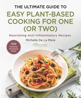 The Ultimate Guide to Easy Plant-Based Cooking: Anti-Inflammatory Recipes for One (Or Two) 1510782656 Book Cover
