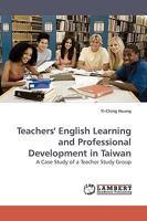 Teachers' English Learning and Professional Development in Taiwan: A Case Study of a Teacher Study Group 3838311736 Book Cover