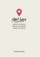Start Here: Open the Bible, Enter Its Story, Walk Its Path 0988955970 Book Cover