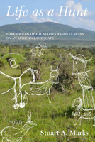 Life as a Hunt: Thresholds of Identities and Illusions on an African Landscape 1789208165 Book Cover