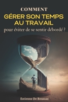 Comment gérer son temps au travail pour éviter de se sentir débordé? B0BRZ68DQZ Book Cover