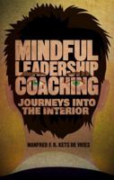 Mindful Leadership Coaching: Journeys Into the Interior 1349479969 Book Cover