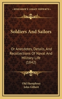 Soldiers and Sailors: Or Anecdotes, Details, and Recollections of Naval and Military Life (Classic Reprint) 1120750725 Book Cover