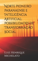 Norte pioneiro paranaense e intelig�ncia artificial: possibilidades de transforma��o social B091WJ9W39 Book Cover