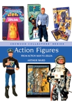 Action Figures: From Action Man to Zelda 1785006878 Book Cover
