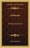 California: An Historical Poem. 0548404852 Book Cover